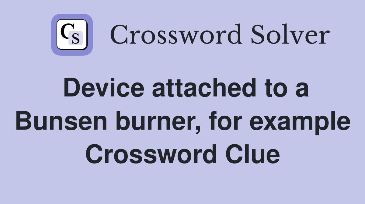 Device attached to a Bunsen burner, for example Crossword Clue