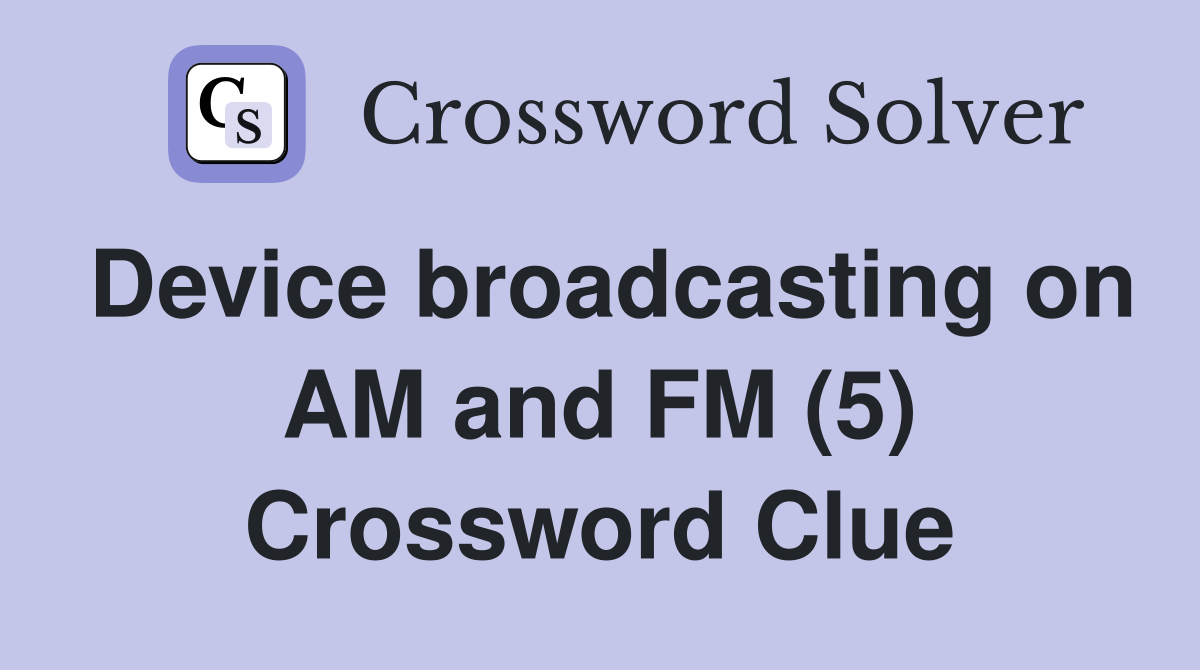 Device broadcasting on AM and FM (5) Crossword Clue