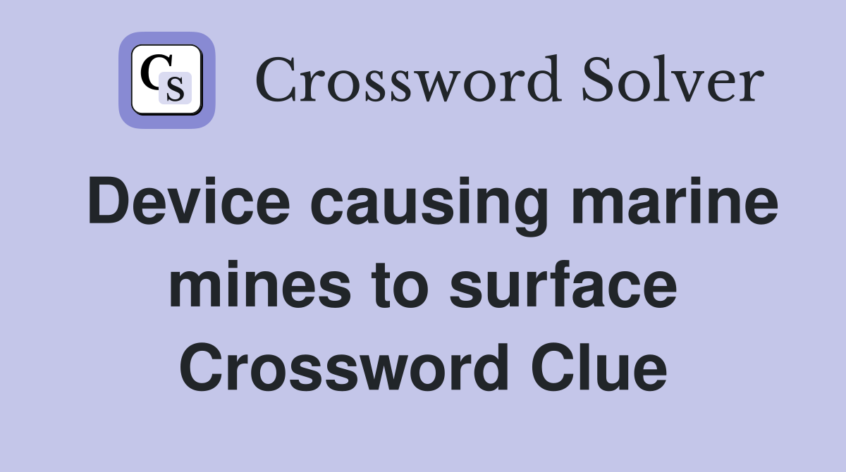 Device causing marine mines to surface Crossword Clue
