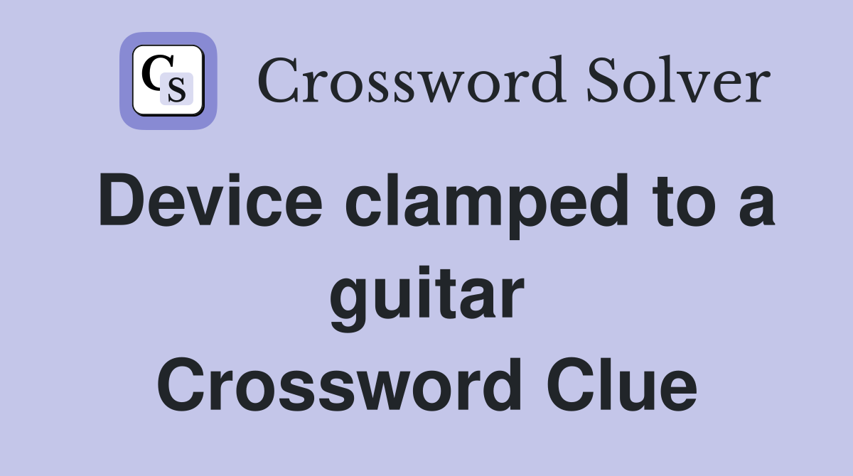 Device clamped to a guitar Crossword Clue