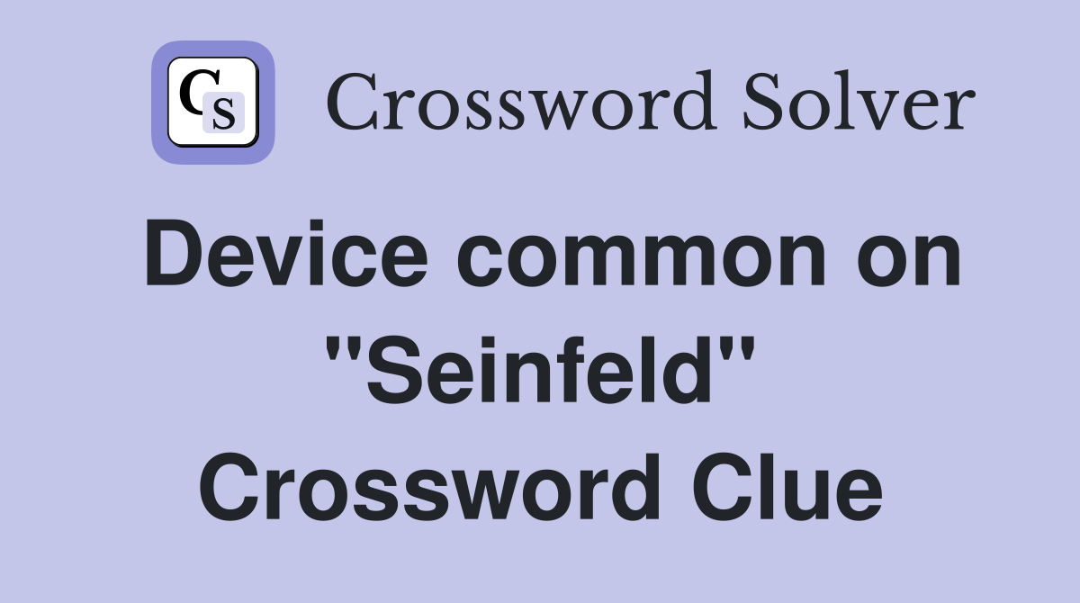 Device common on "Seinfeld" Crossword Clue