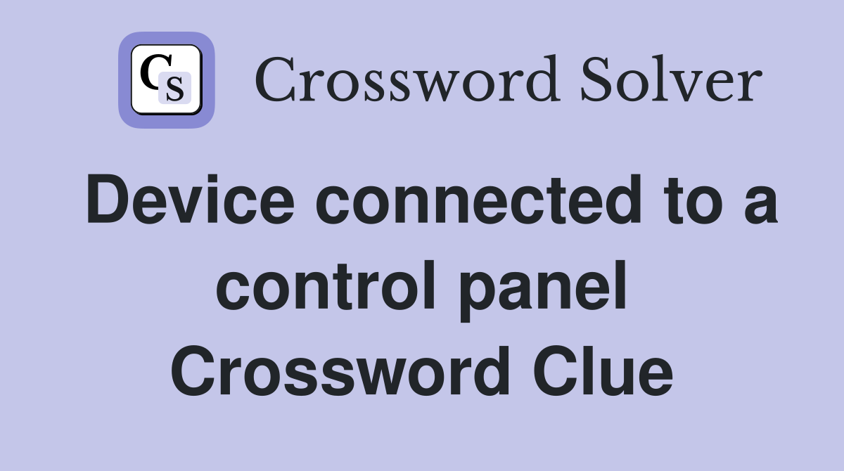 Device connected to a control panel Crossword Clue