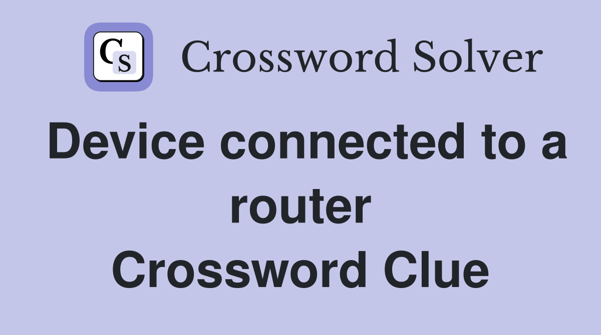 Device connected to a router Crossword Clue