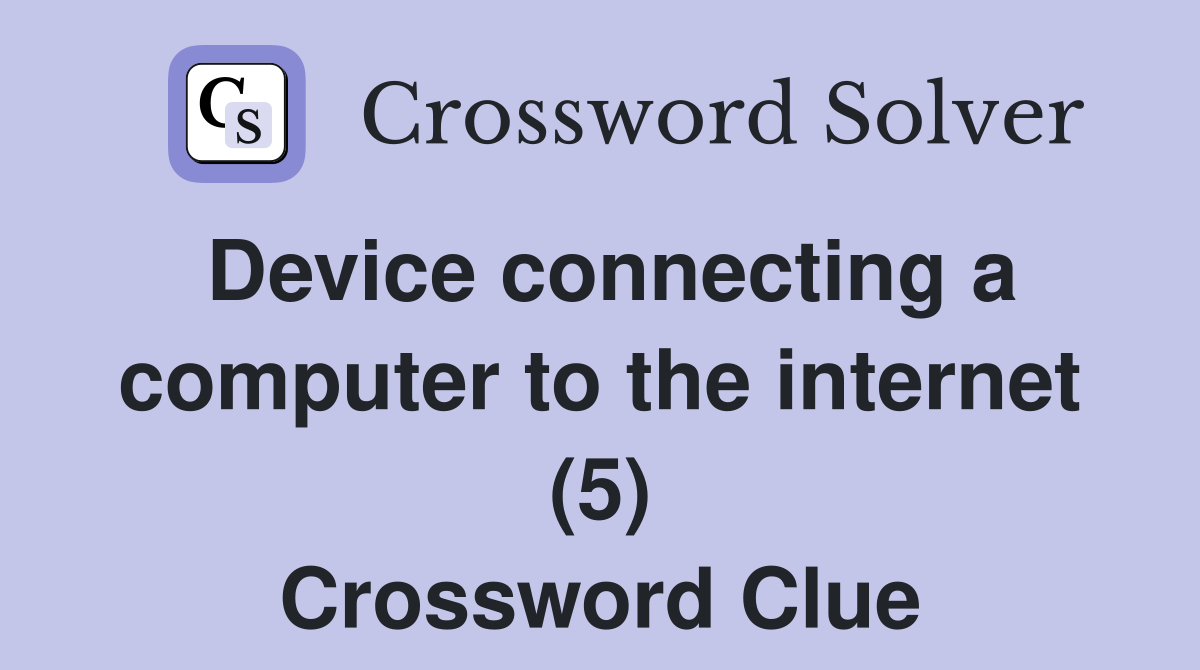 Device connecting a computer to the internet (5) Crossword Clue