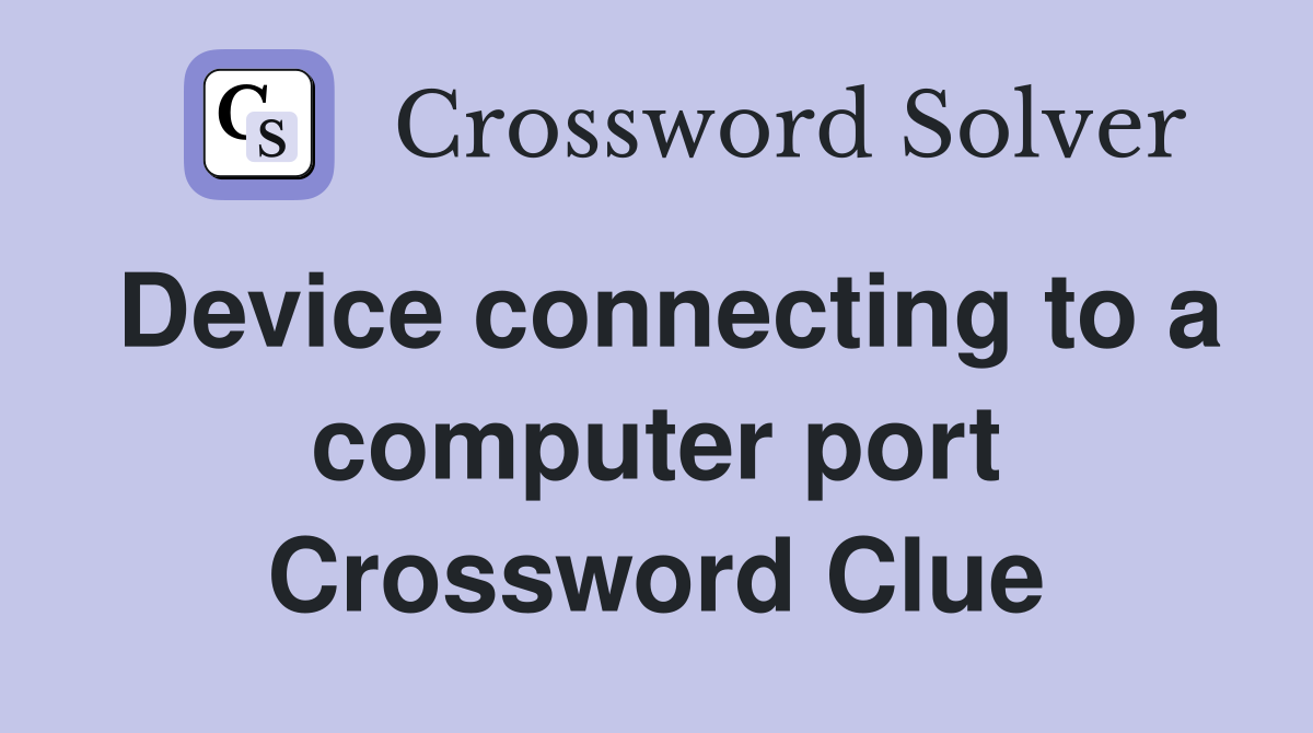 Device connecting to a computer port Crossword Clue