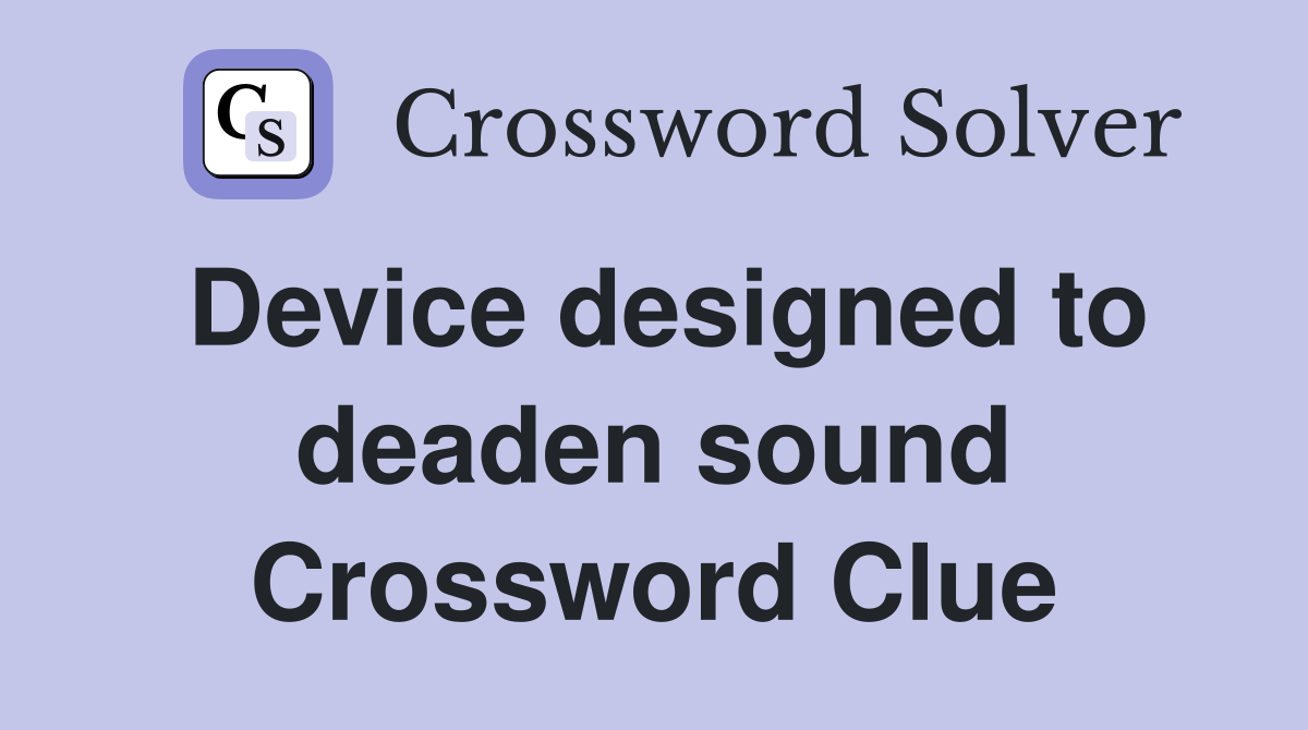 Device designed to deaden sound Crossword Clue