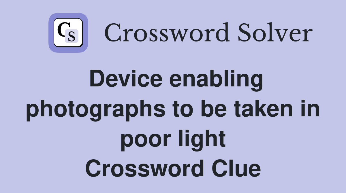 Device enabling photographs to be taken in poor light Crossword Clue