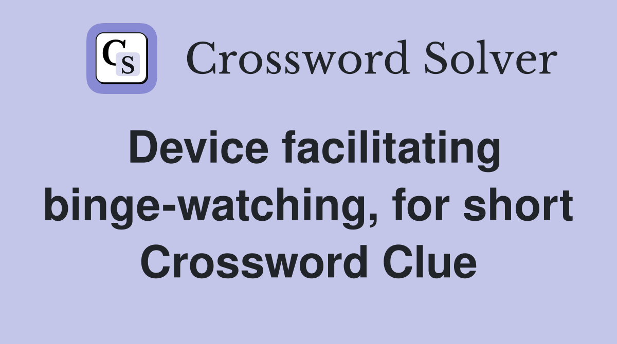 Device facilitating binge-watching, for short Crossword Clue