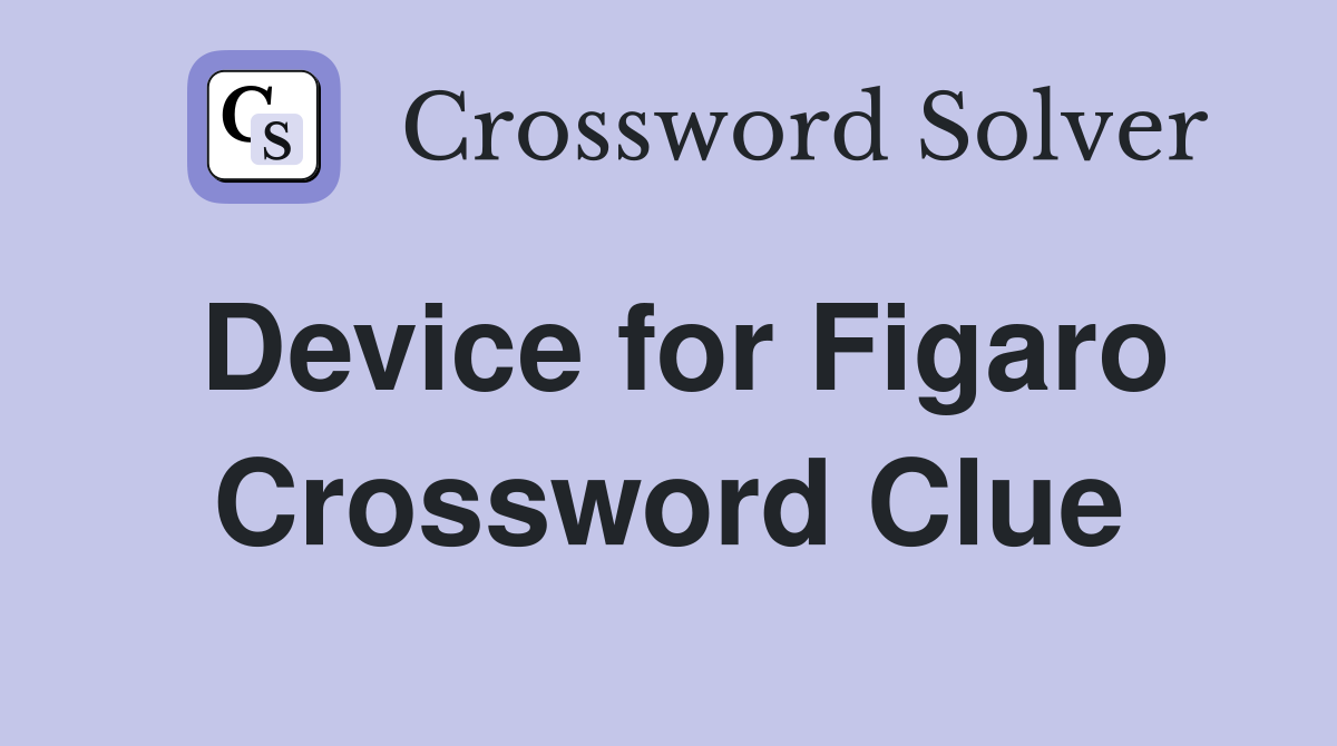 Device for Figaro Crossword Clue