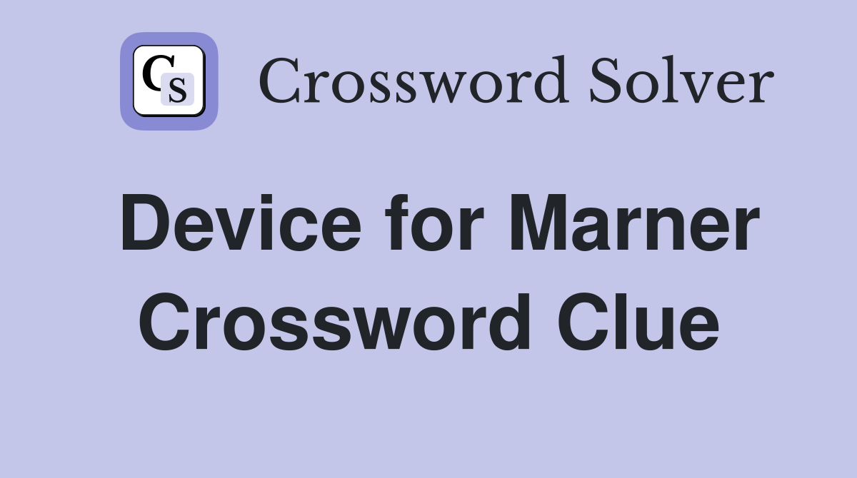 Device for Marner Crossword Clue