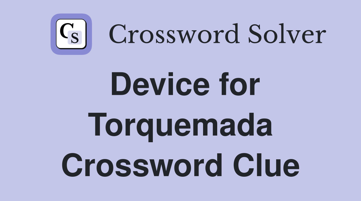 Device for Torquemada Crossword Clue