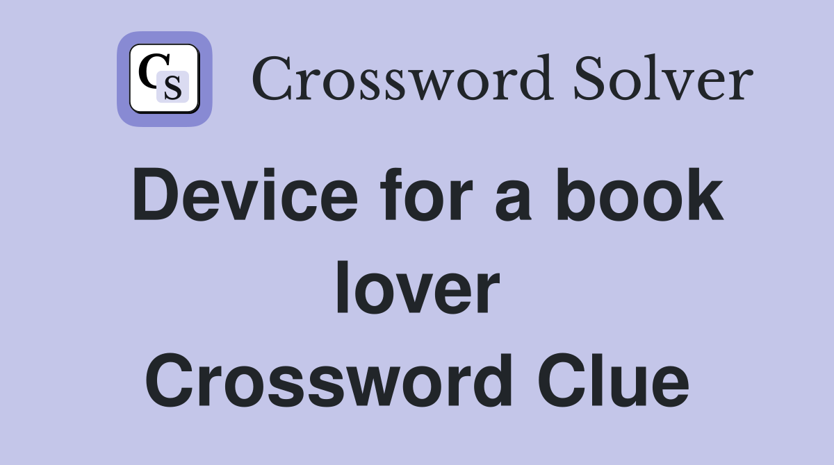 Device for a book lover Crossword Clue