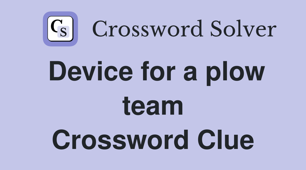 Device for a plow team Crossword Clue
