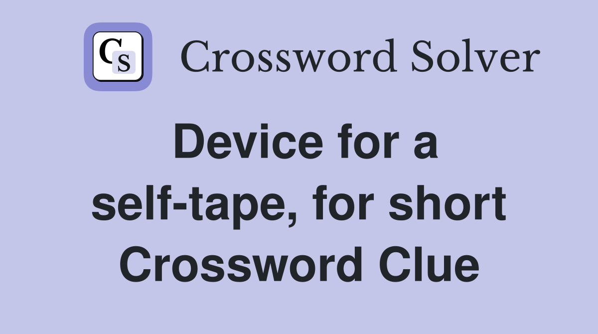 Device for a self-tape, for short Crossword Clue