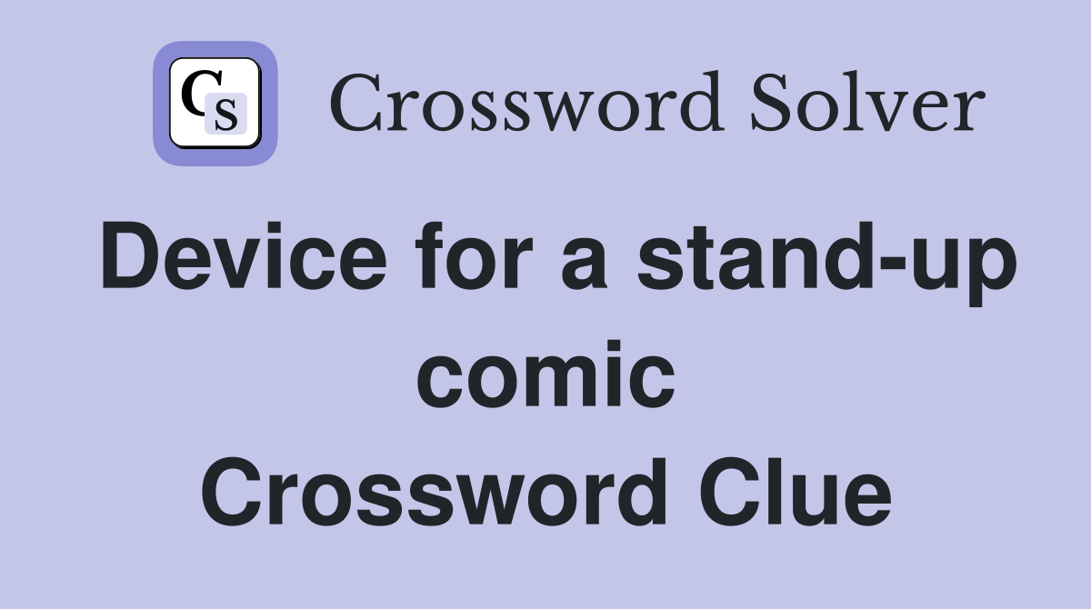 Device for a stand-up comic Crossword Clue