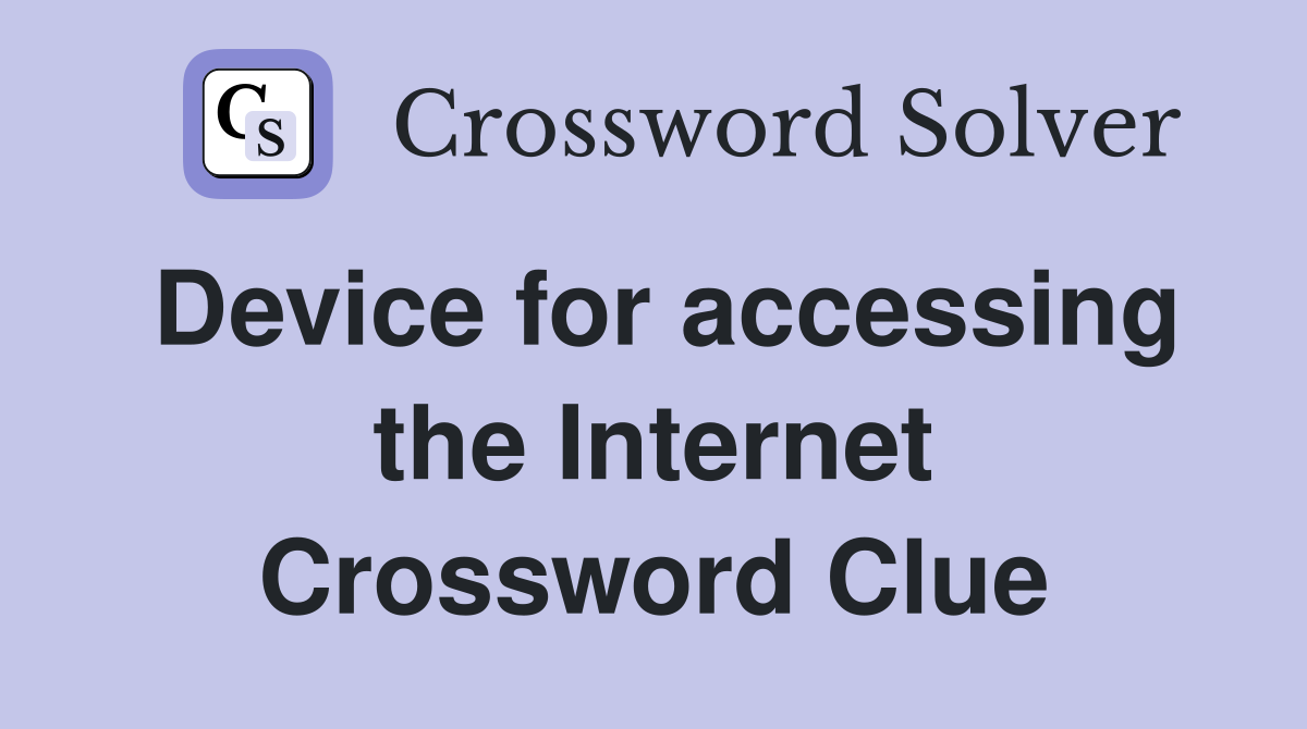 Device for accessing the Internet Crossword Clue