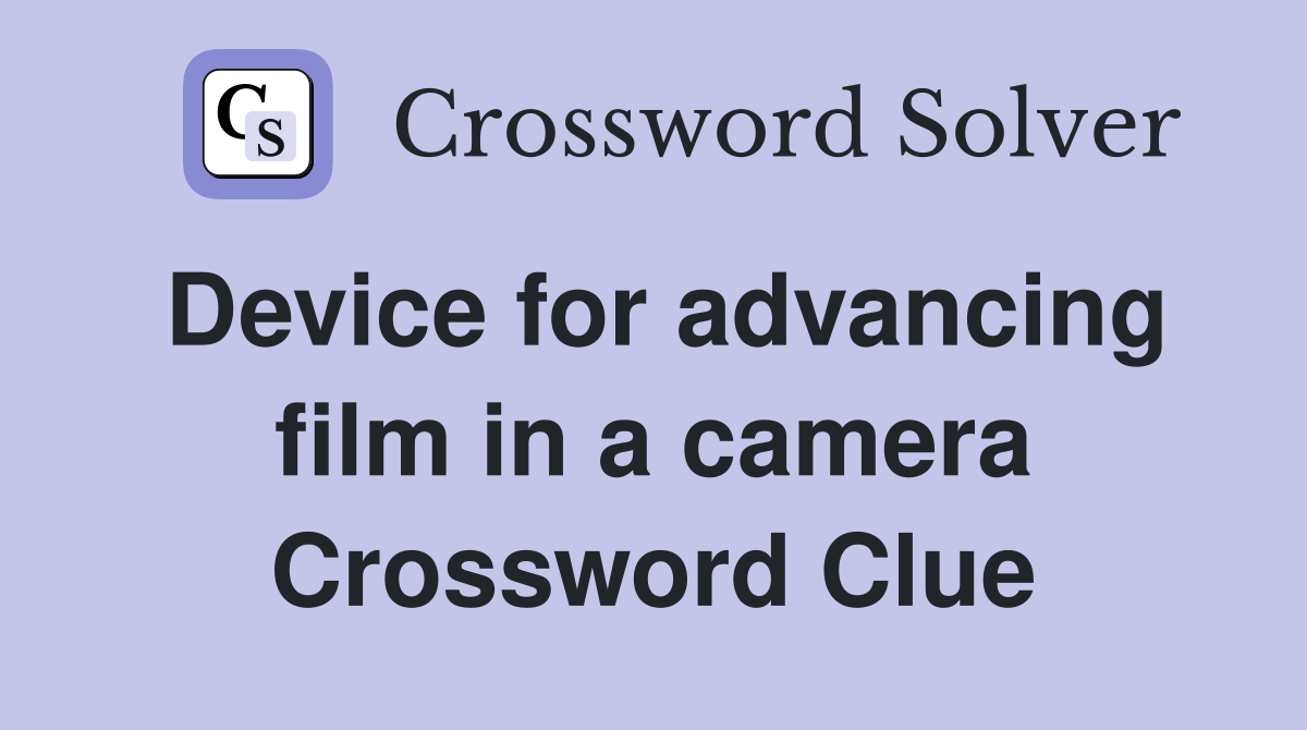 Device for advancing film in a camera Crossword Clue
