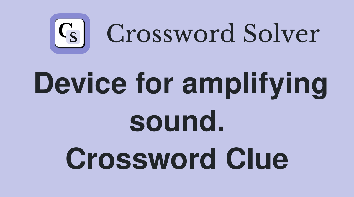 Device for amplifying sound. Crossword Clue