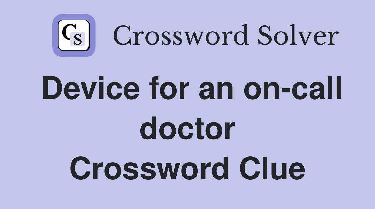 Device for an on-call doctor Crossword Clue