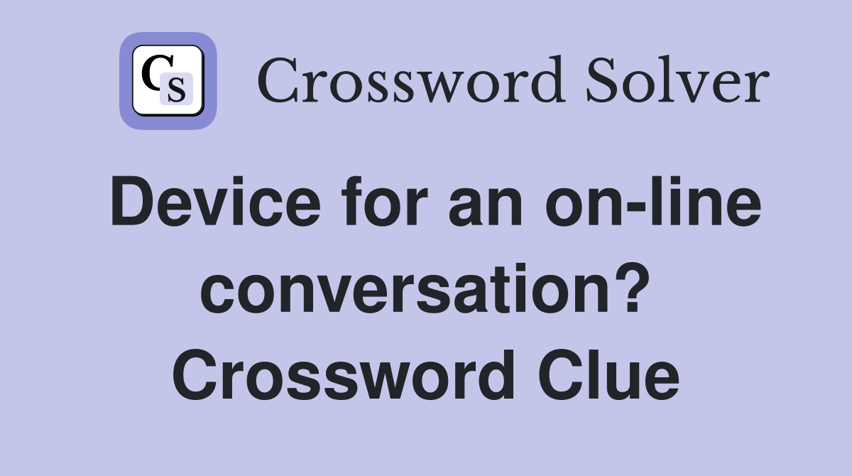 Device for an on-line conversation? Crossword Clue