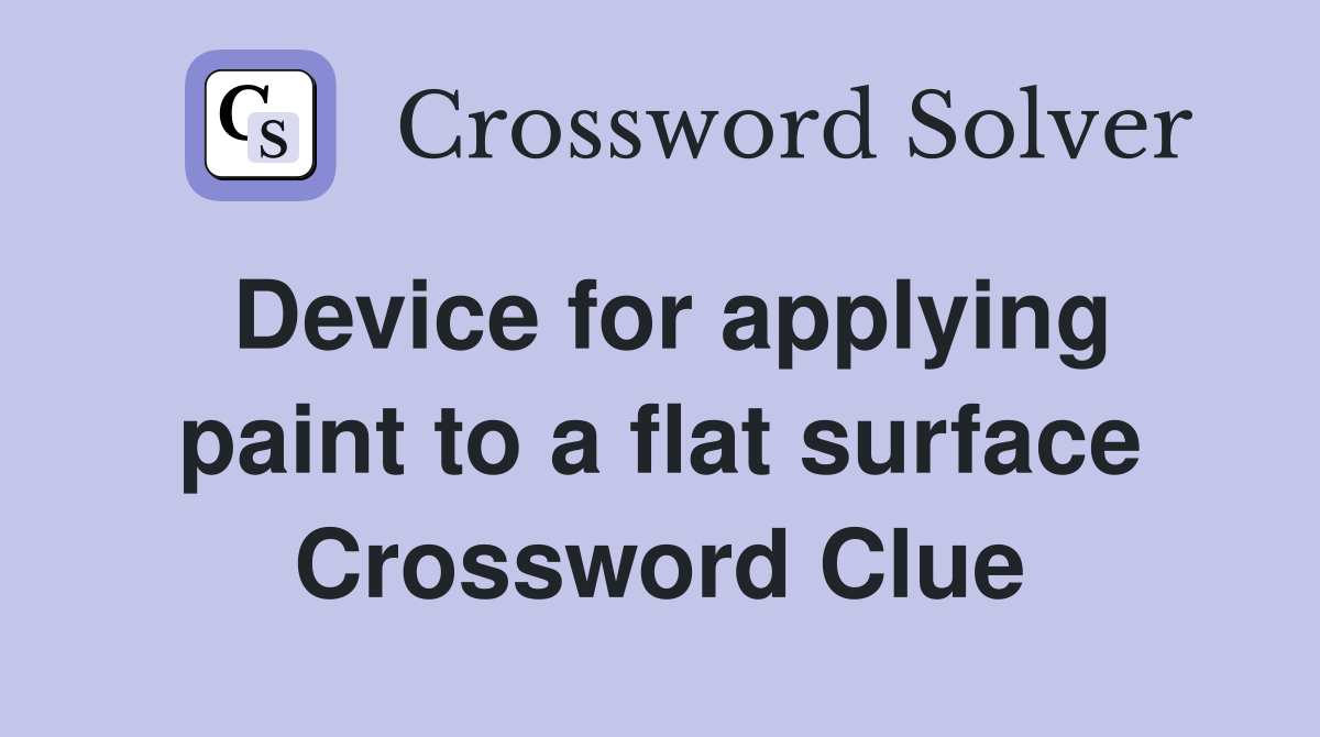 Device for applying paint to a flat surface Crossword Clue