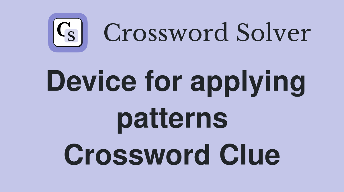 Device for applying patterns Crossword Clue