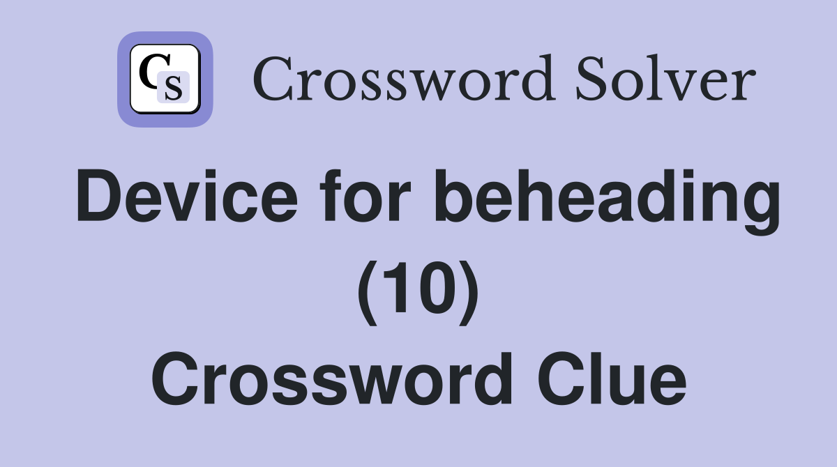 Device for beheading (10) Crossword Clue