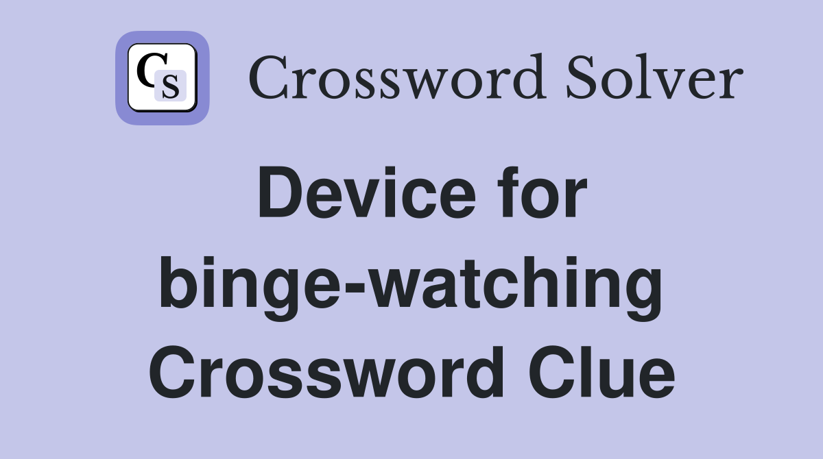 Device for binge-watching Crossword Clue