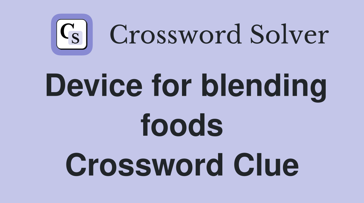 Device for blending foods Crossword Clue