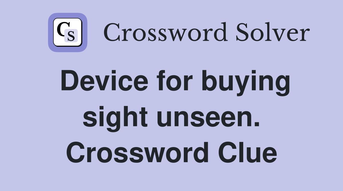 Device for buying sight unseen. Crossword Clue