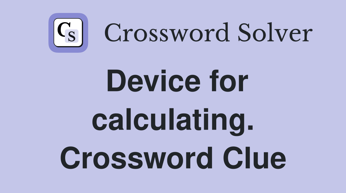 Device for calculating. Crossword Clue