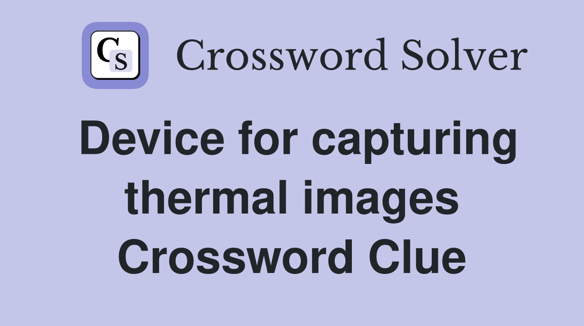 Device for capturing thermal images Crossword Clue
