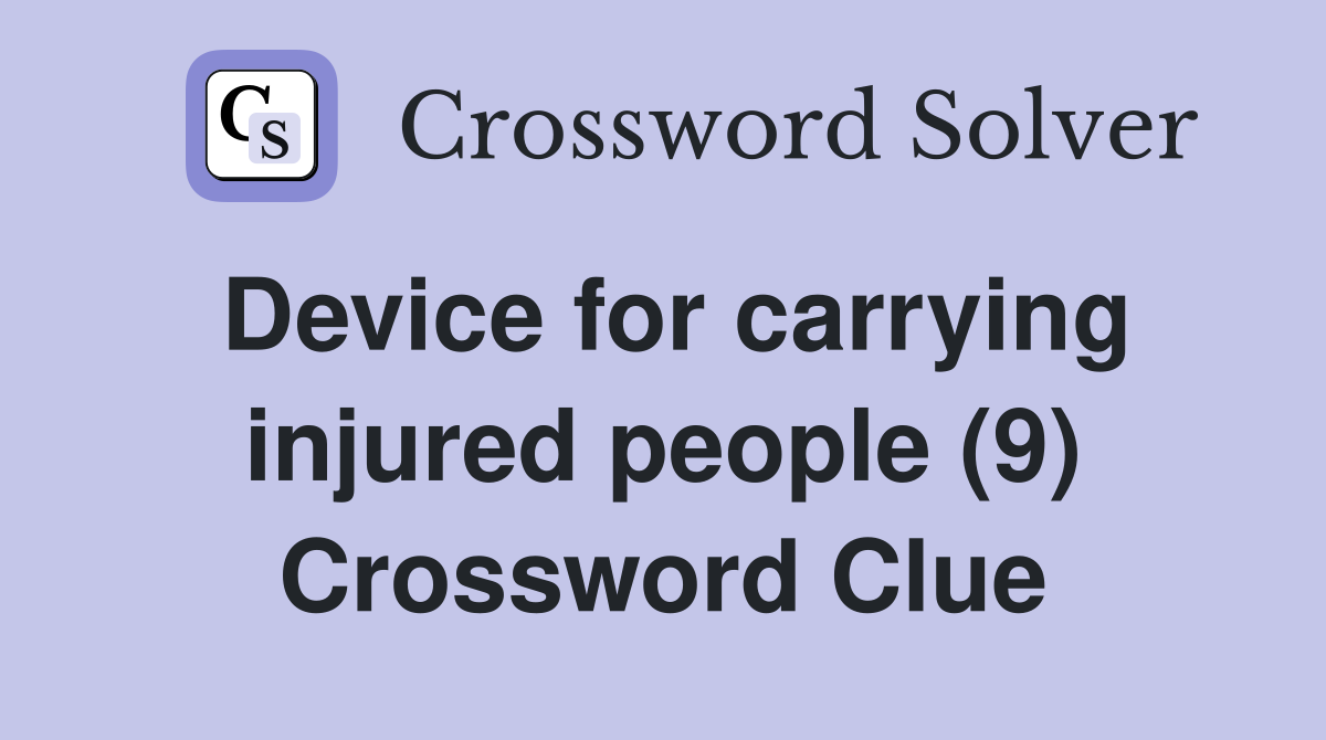 Device for carrying injured people (9) Crossword Clue