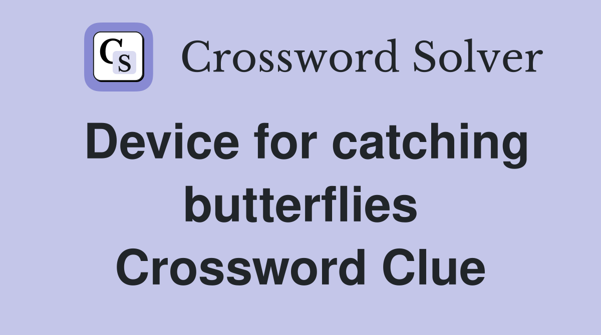 Device for catching butterflies Crossword Clue