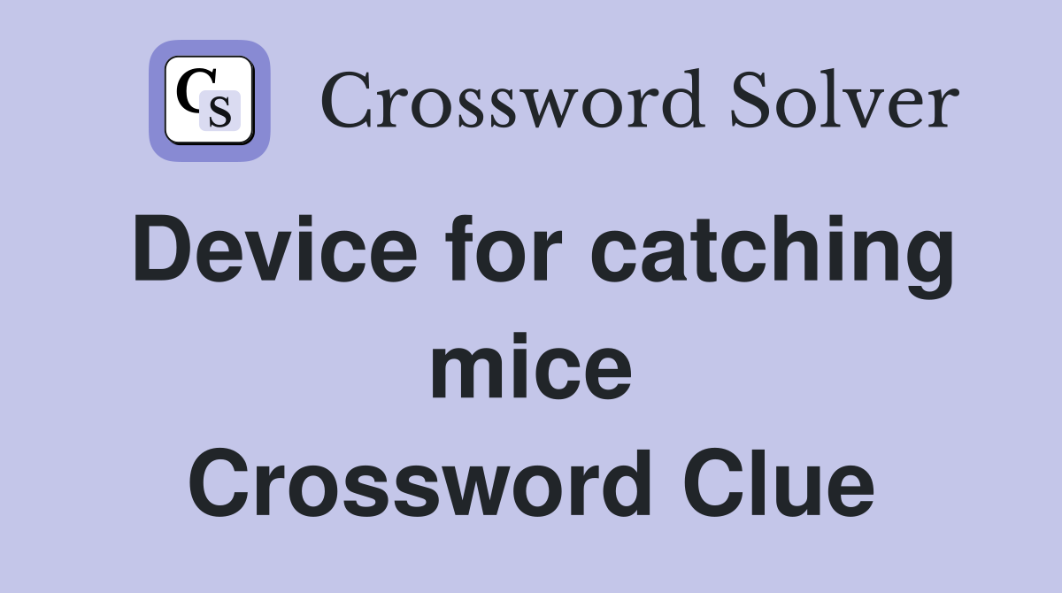 Device for catching mice Crossword Clue