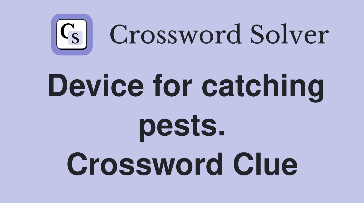 Device for catching pests. Crossword Clue