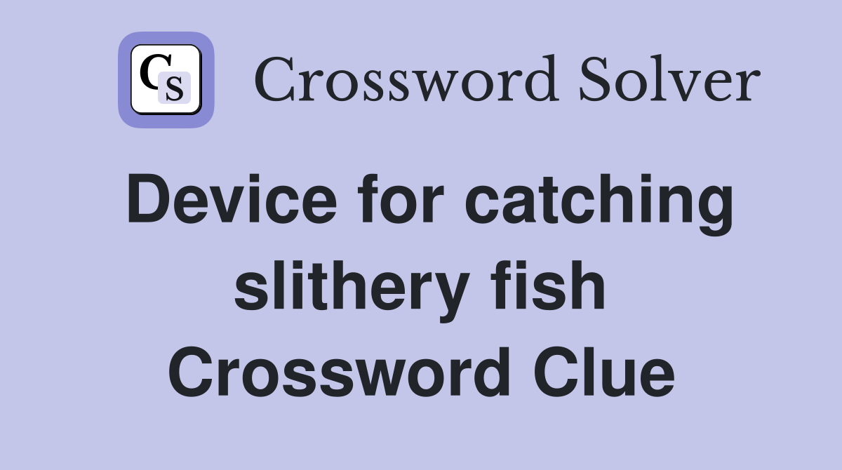 Device for catching slithery fish Crossword Clue