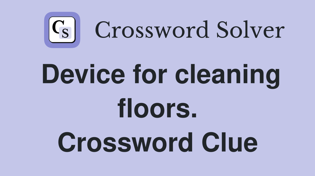 Device for cleaning floors. Crossword Clue