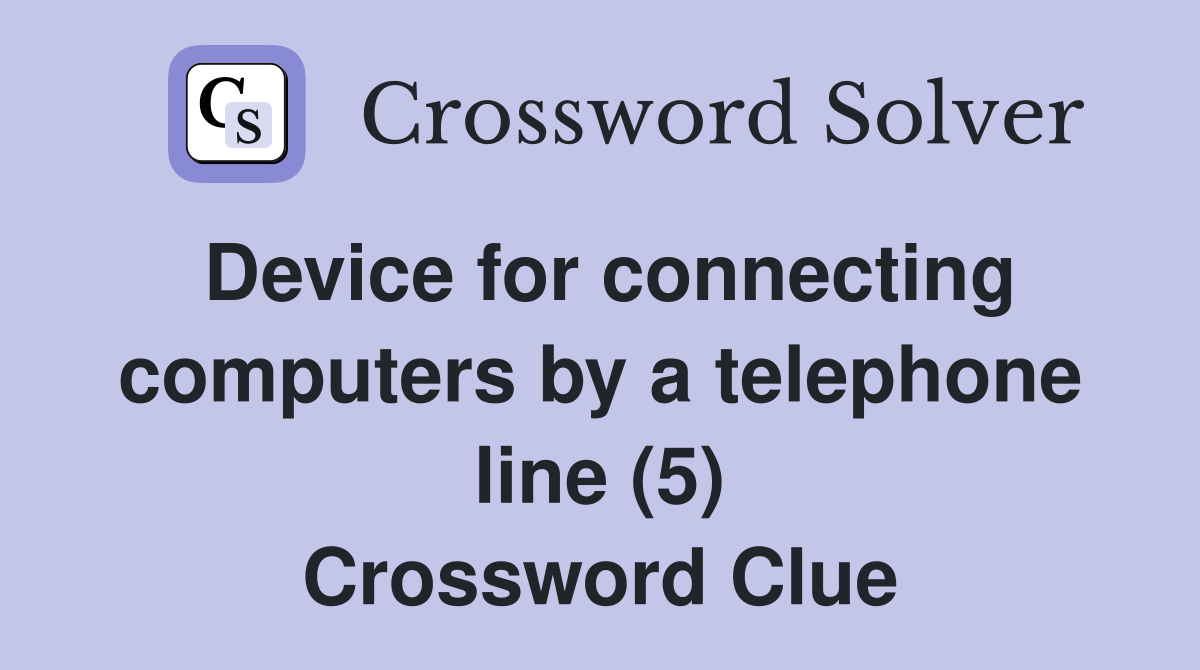 Device for connecting computers by a telephone line (5) Crossword Clue