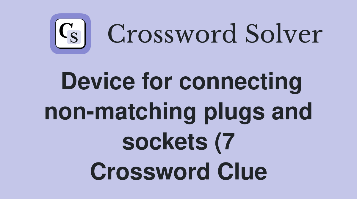 Device for connecting non matching plugs and sockets (7) Crossword Device for connecting non matching plugs and sockets (7) Crossword