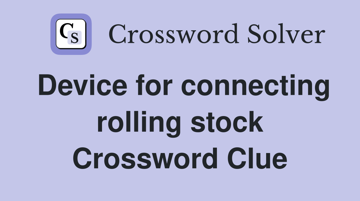 Device for connecting rolling stock Crossword Clue