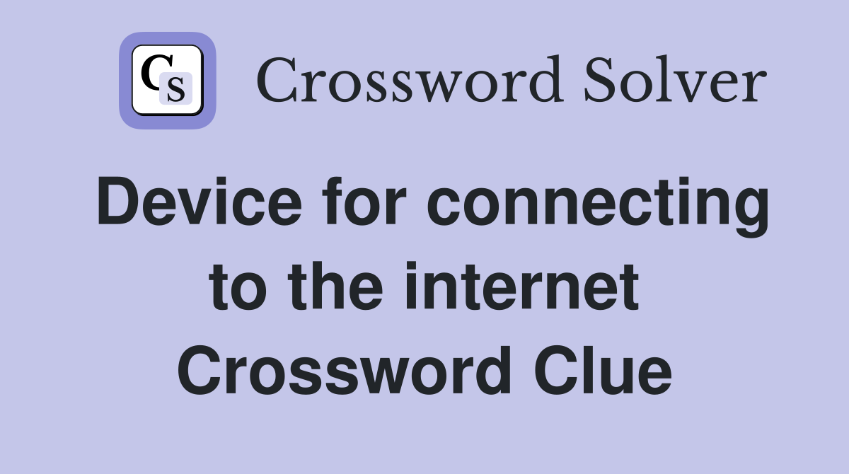Device for connecting to the internet Crossword Clue