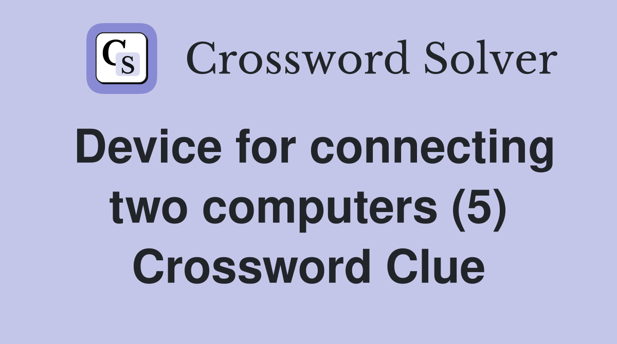 Device for connecting two computers (5) Crossword Clue