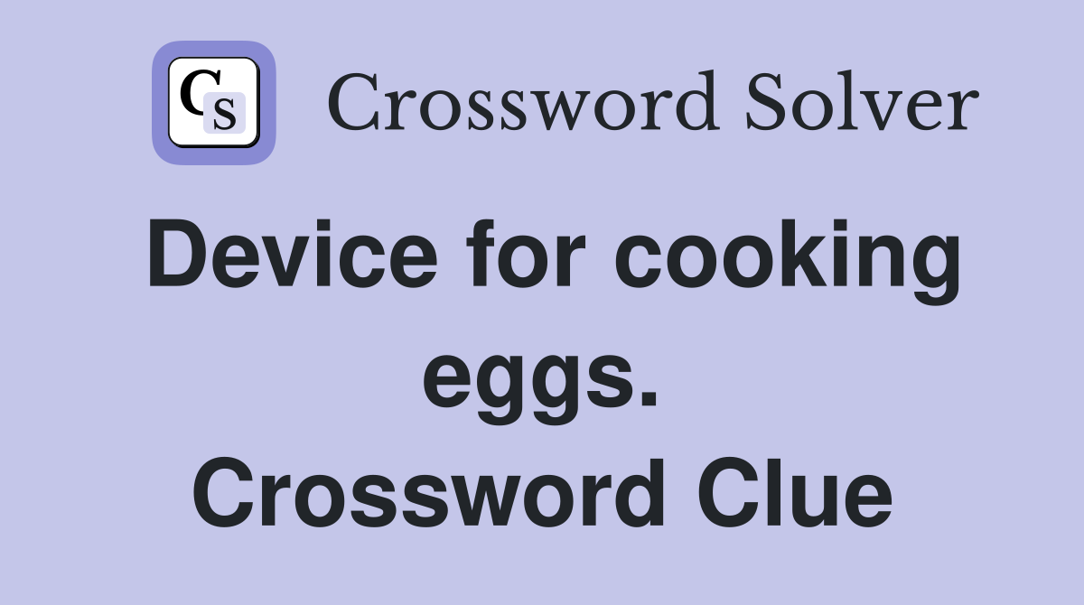 Device for cooking eggs. Crossword Clue