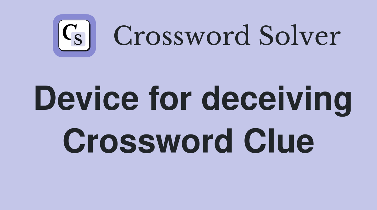 Device for deceiving Crossword Clue