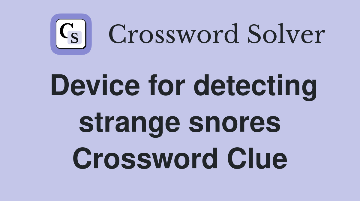 Device for detecting strange snores Crossword Clue