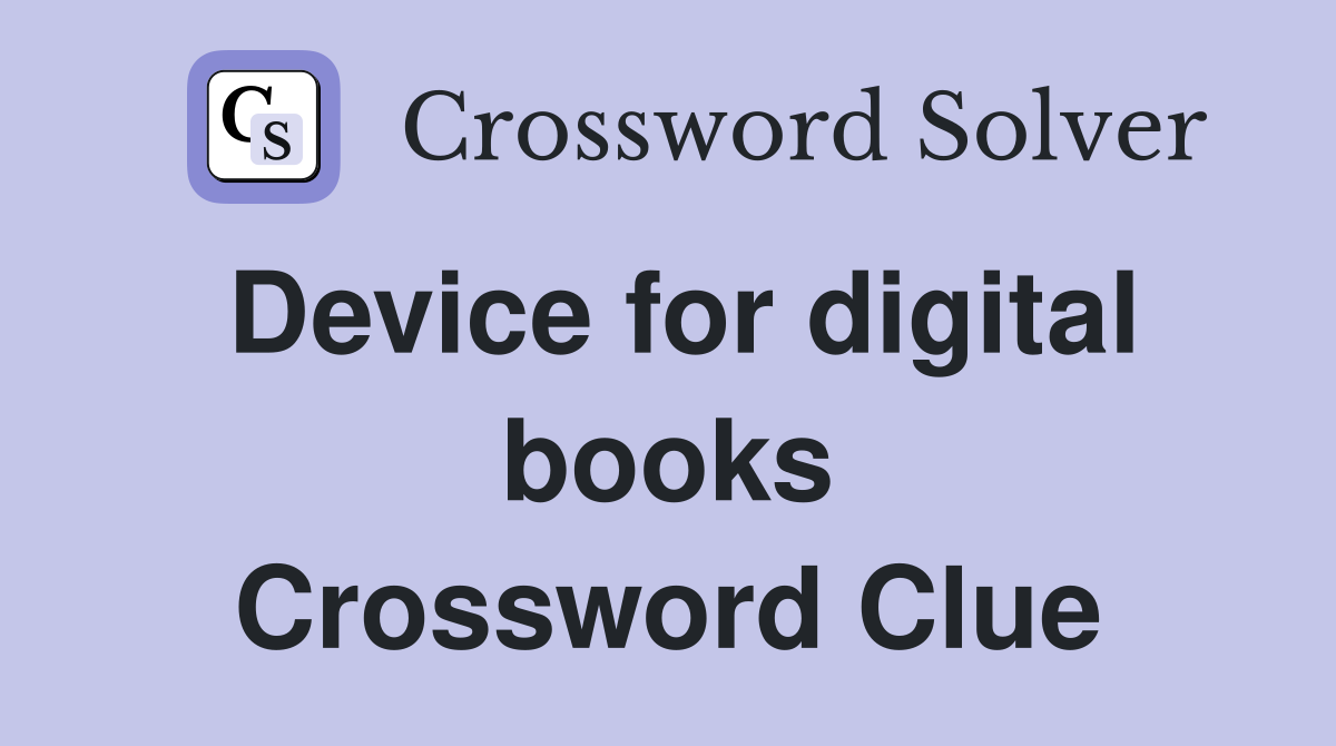 Device for digital books Crossword Clue