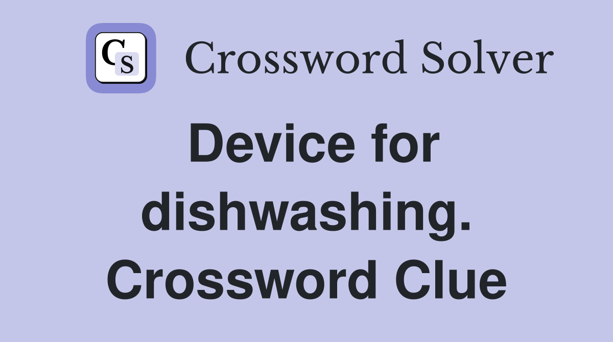 Device for dishwashing. Crossword Clue