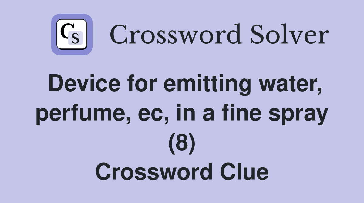 Device for emitting water, perfume, ec, in a fine spray (8) Crossword Clue