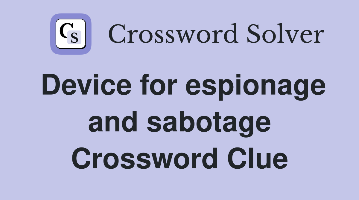 Device for espionage and sabotage Crossword Clue